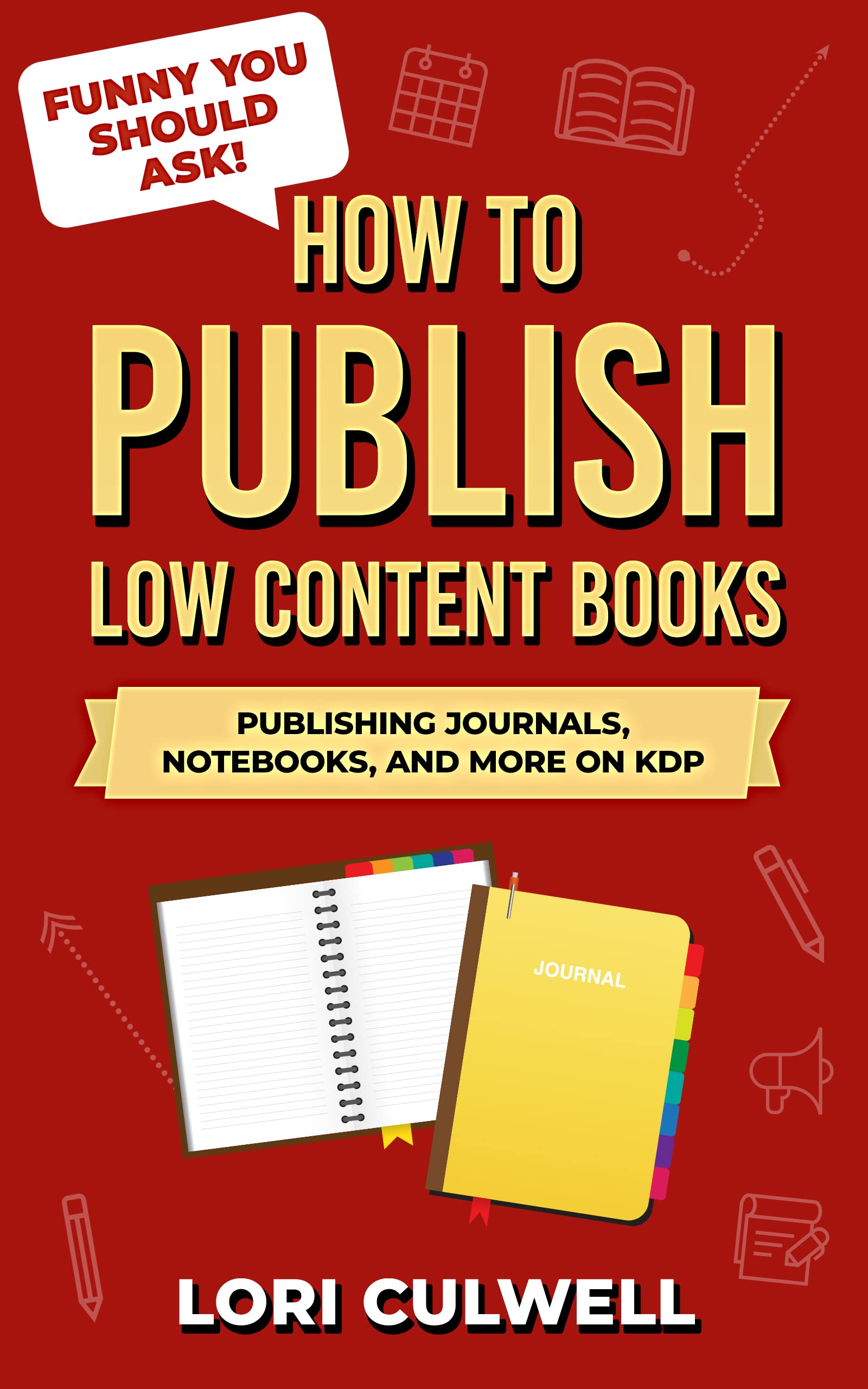 Funny You Should Ask How to Publish Low Content Books Publishing Journals, Notebooks, and More