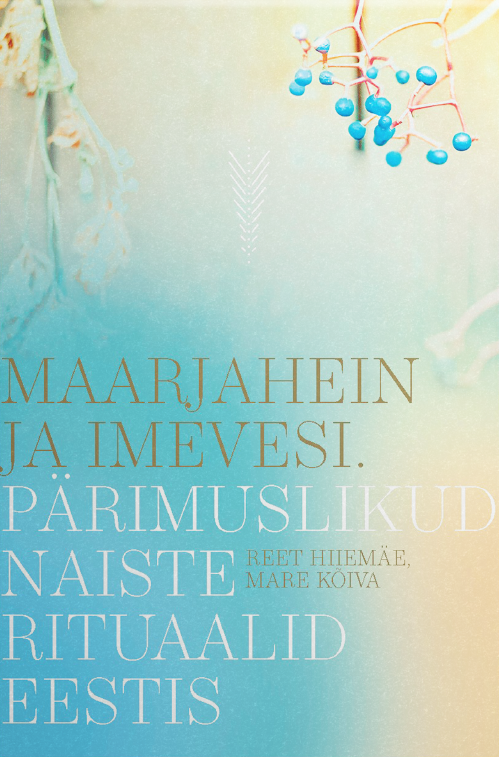 Maarjahein ja imevesi. Pärimuslikud naiste rituaalid Eestis