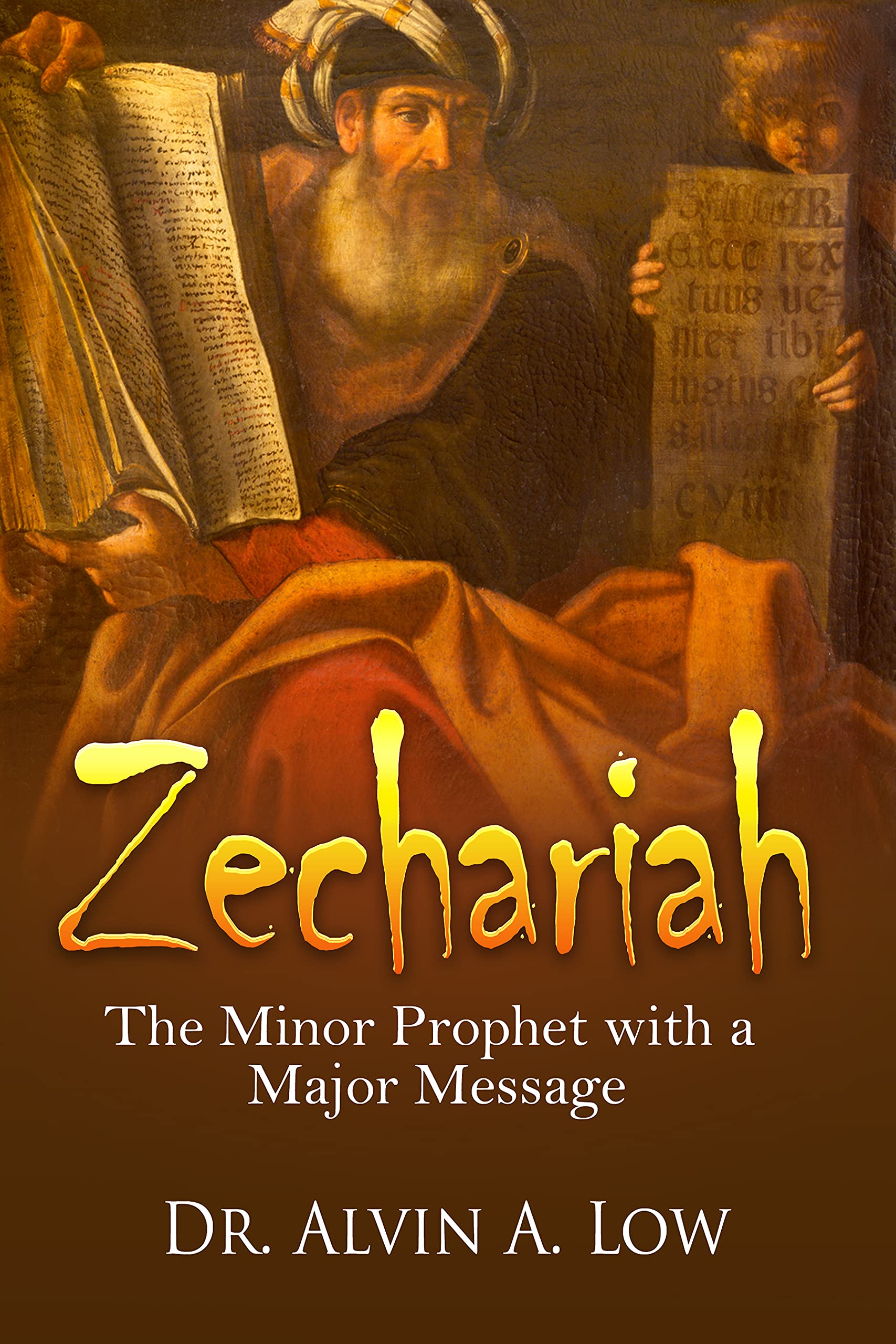 Zechariah The Minor Prophet with a Major Message by Alvin Low Goodreads