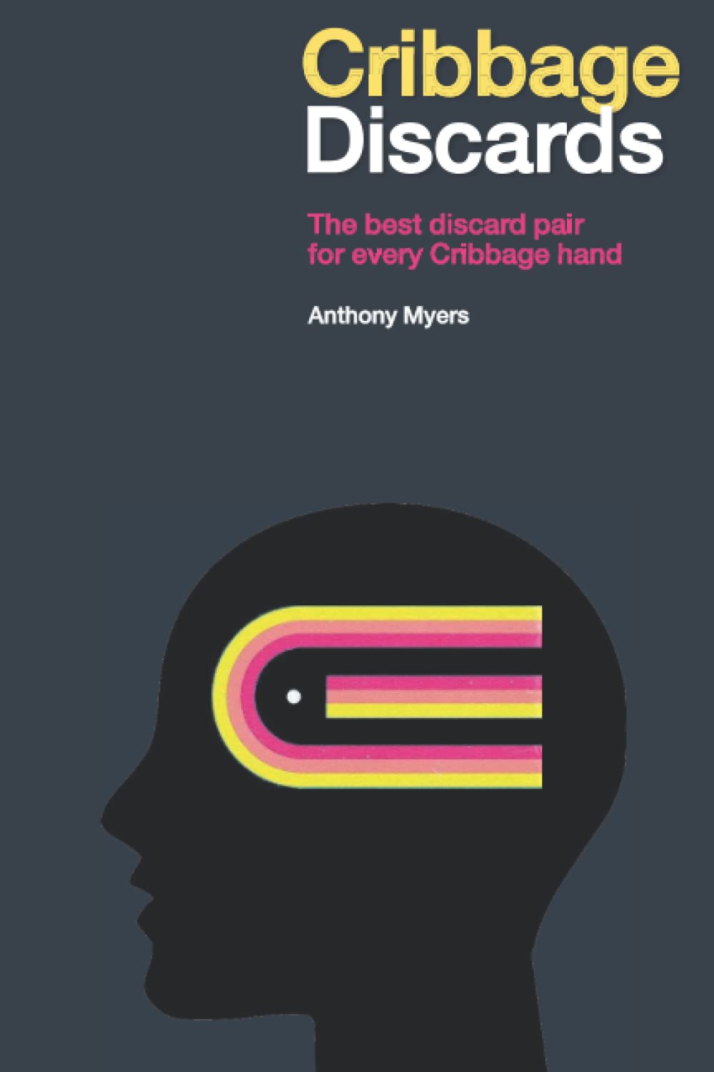 Cribbage Discards Expanded Edition by Anthony Myers Goodreads