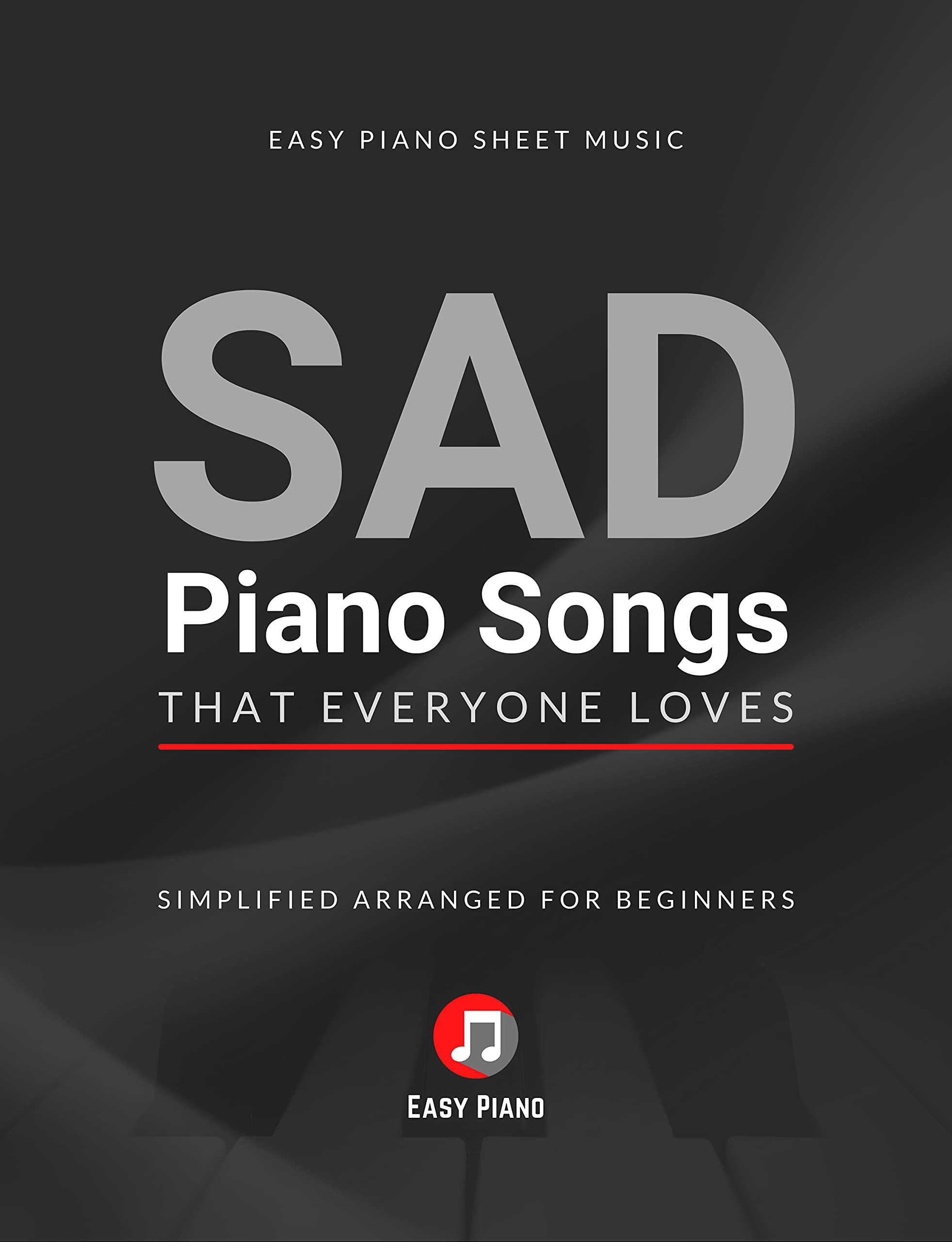 SAD Piano Songs That Everyone Loves Easy Piano Sheet Music Book I