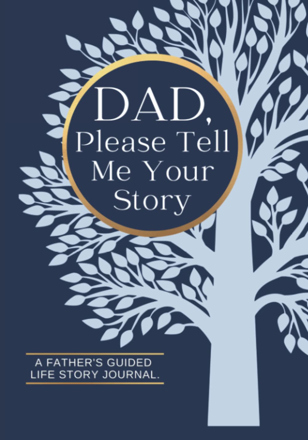 Dad Please Tell Me Your Story A Father s Guided Life Story Journal Dad please tell me your story a father s guided life story journal