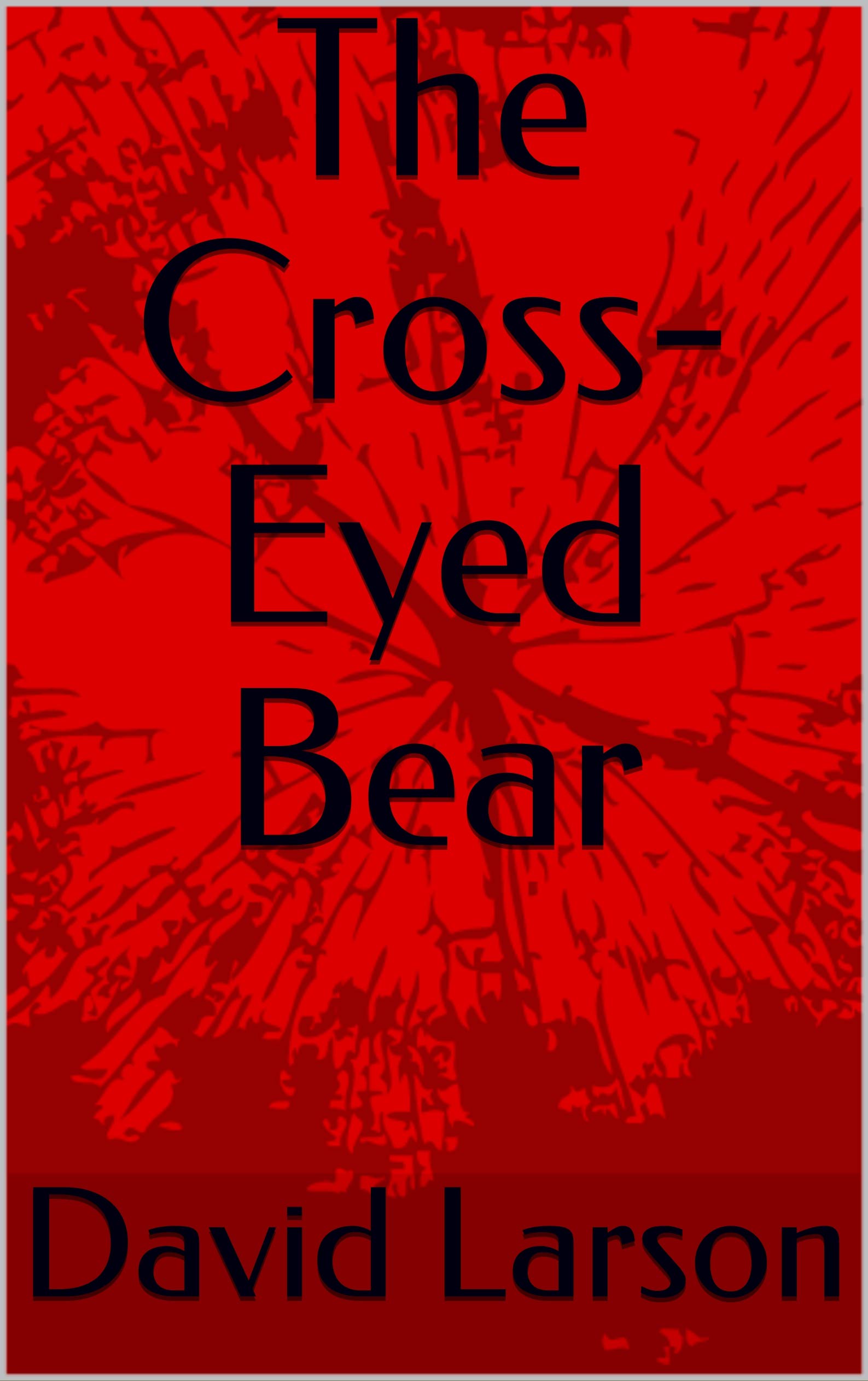 The CrossEyed Bear by David Larson Goodreads