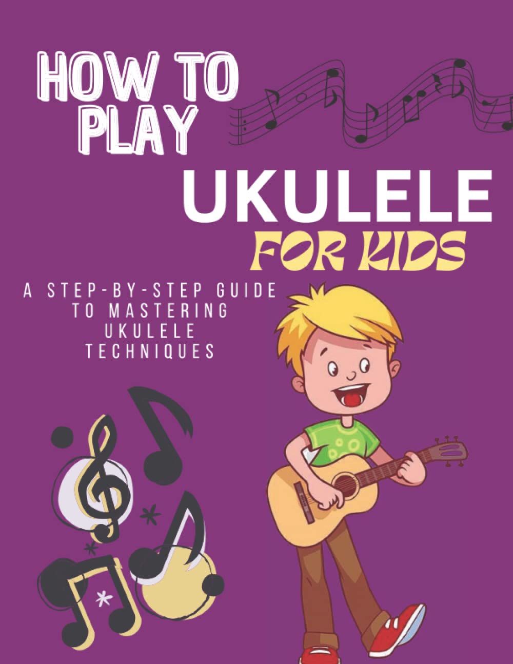 How To Play Ukulele For Kids A StepByStep Guide To Mastering