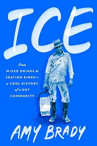 Ice: From Mixed Drinks to Skating Rinks—A Cool History of a Hot Commodity