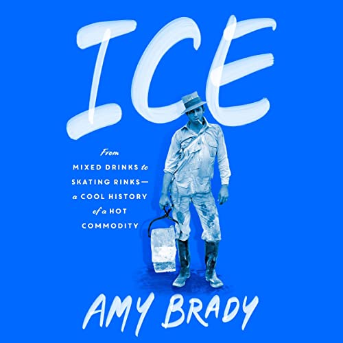 Ice: From Mixed Drinks to Skating Rinks—A Cool History of a Hot Commodity