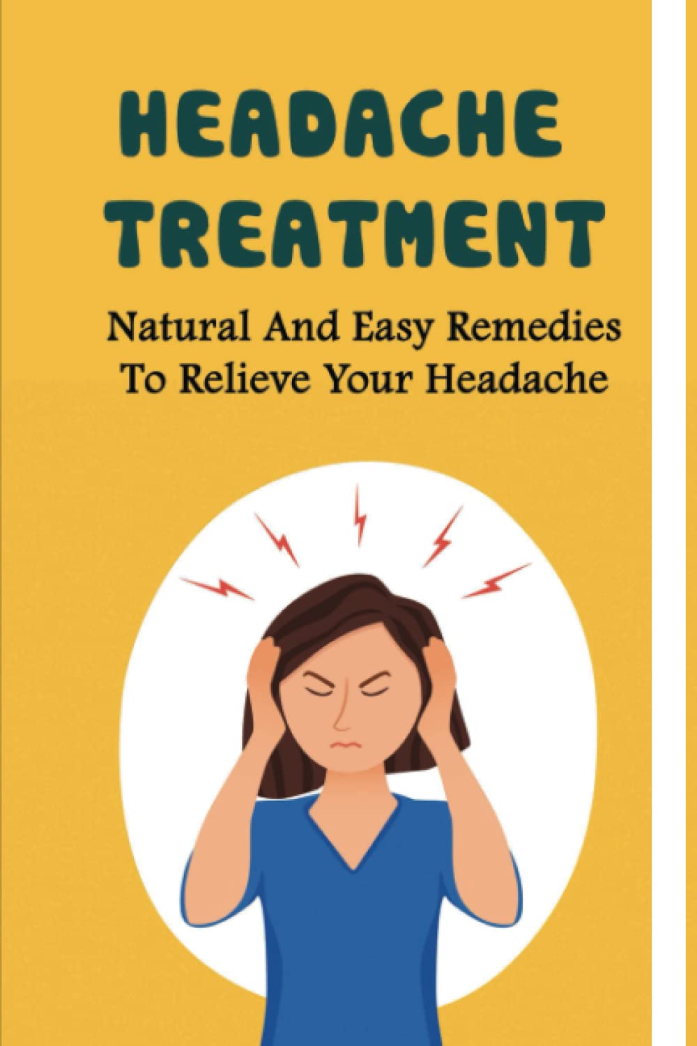 Headache Treatment Natural And Easy Remedies To Relieve Your Headache by Casie Dubie Goodreads