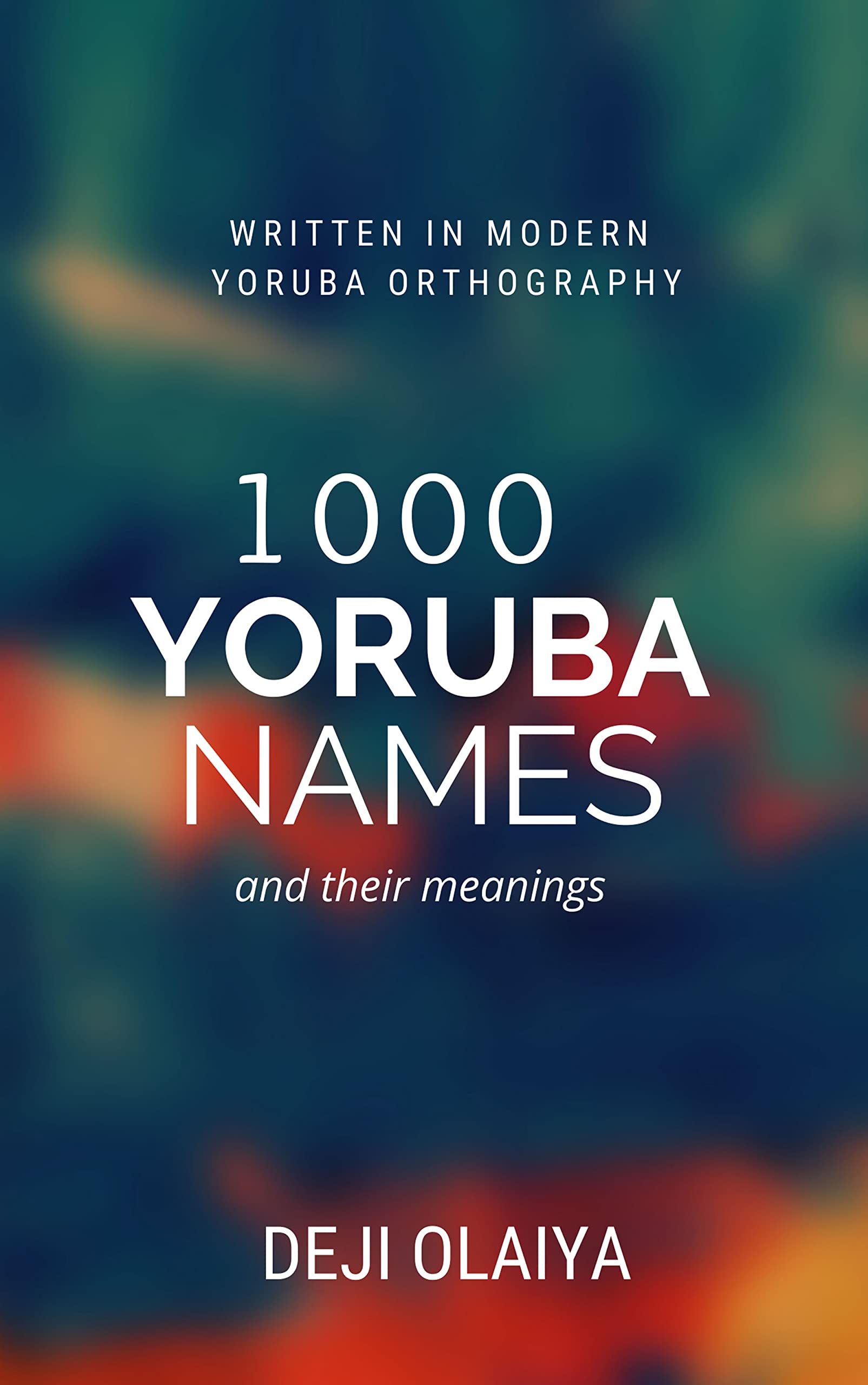 1000 Yoruba Names And Their Meanings by Deji Olaiya Goodreads