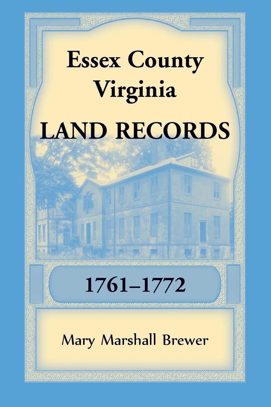 Essex County, Virginia Land Records, 17611772 by Mary Marshall Brewer