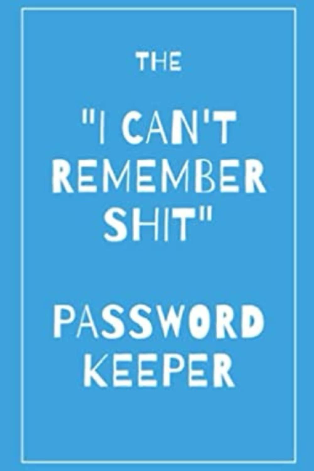 The "I Can't Remember Shit" Password Keeper An Alphabetical Log Book by November Days Goodreads
