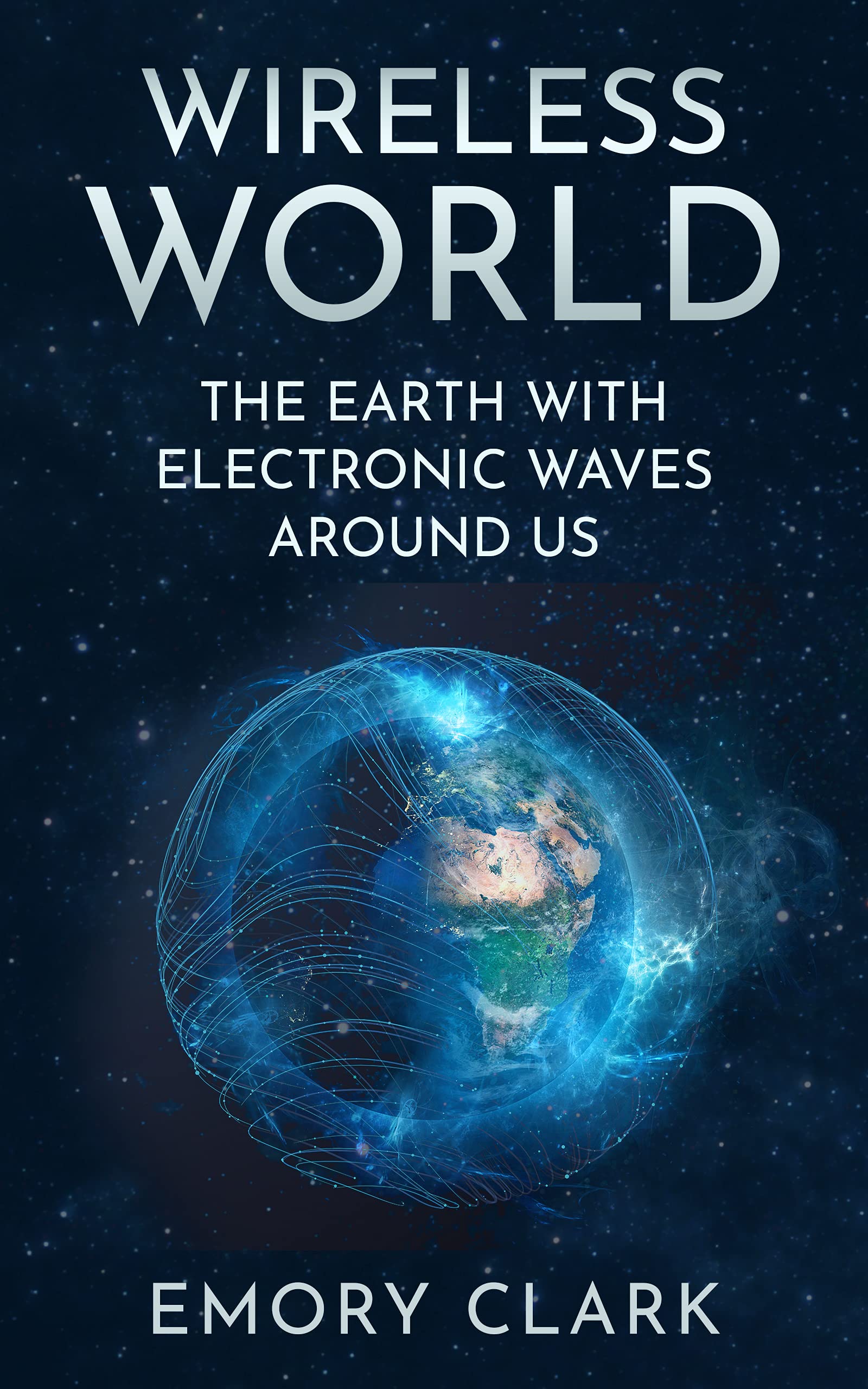 Wireless World The Earth with Electronic Waves Around Us by Emory