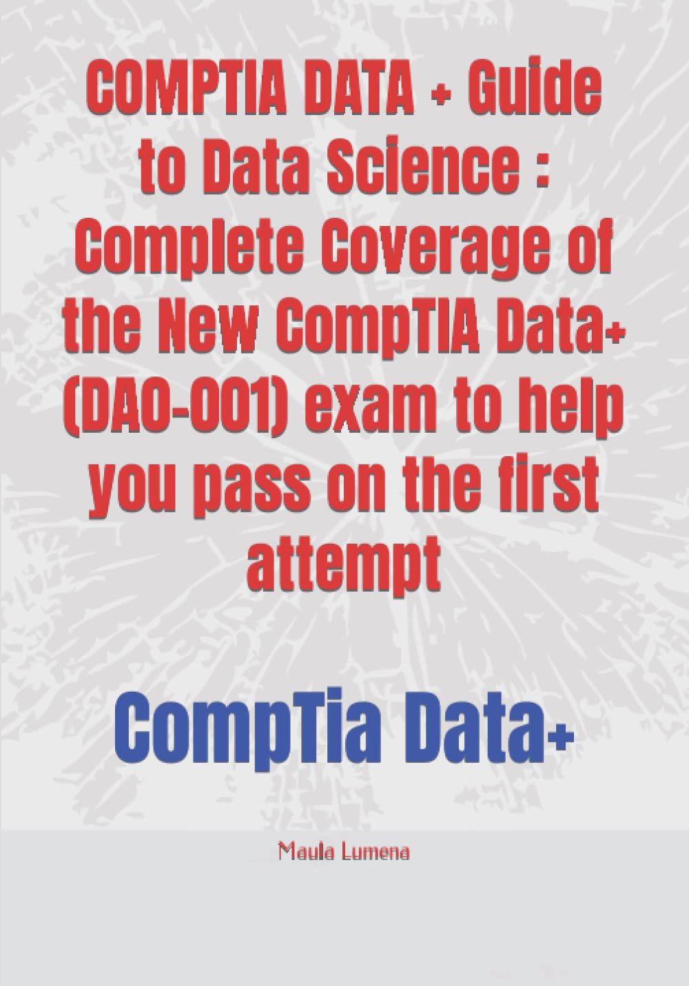 COMPTIA DATA + Guide to Data Science : Complete Coverage of the New ...