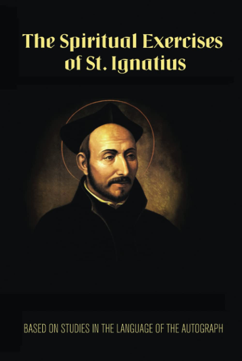 The Spiritual Exercises of St. Ignatius of Loyola Based on Studies in