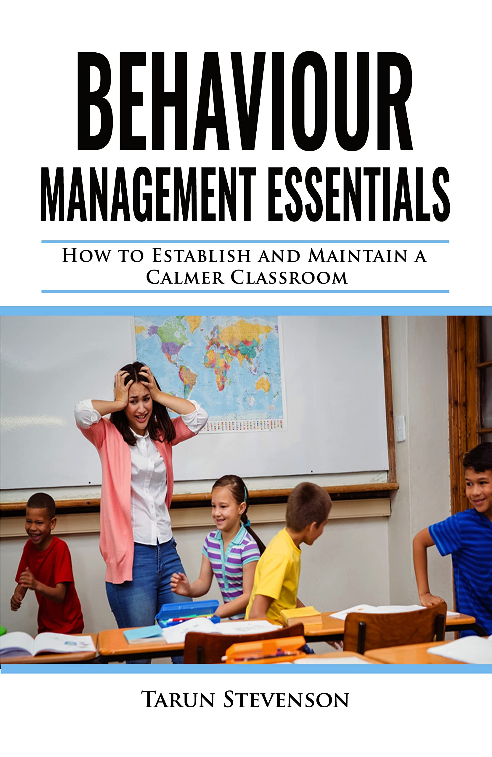 Behaviour Management Essentials How To Establish and Maintain a Calmer