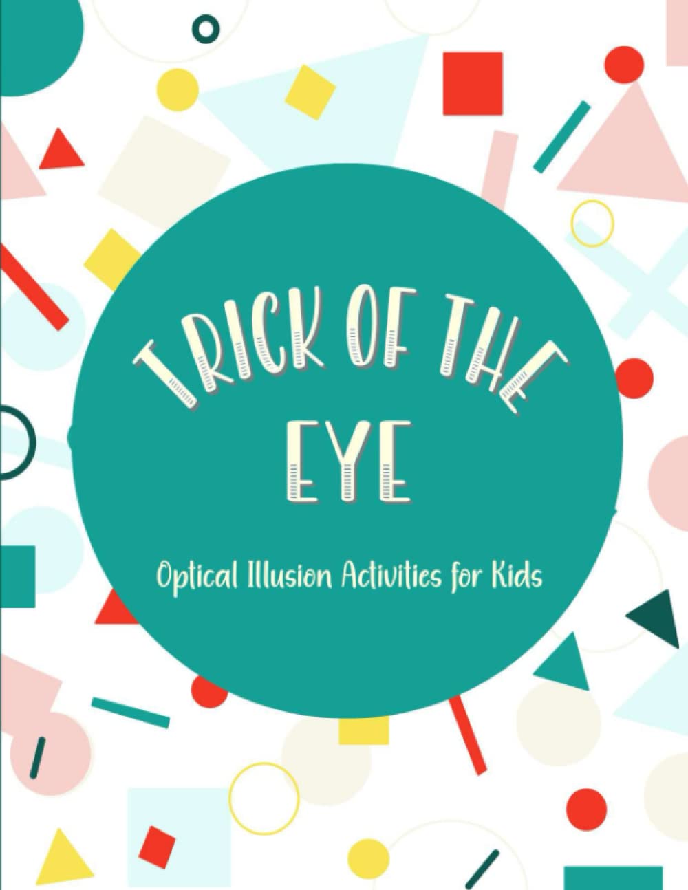 Trick of the Eye Optical Illusion Activities for Kids by Jinu Mathew