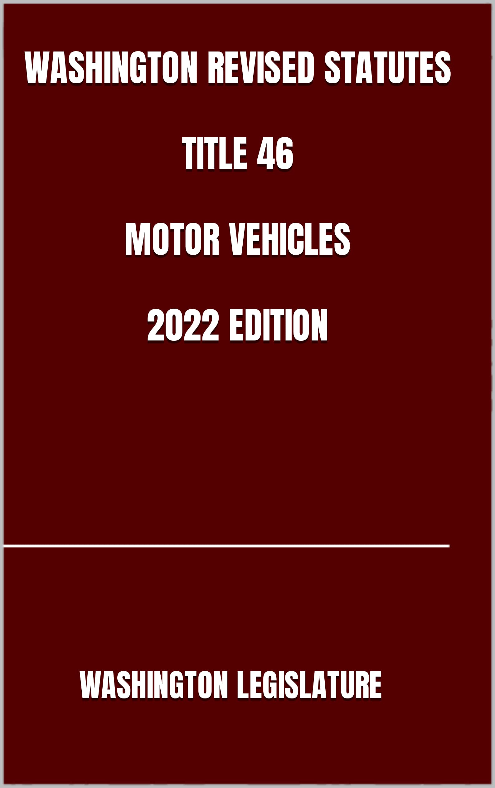 WASHINGTON REVISED STATUTES TITLE 46 MOTOR VEHICLES 2022 EDITION by Washington Legislature