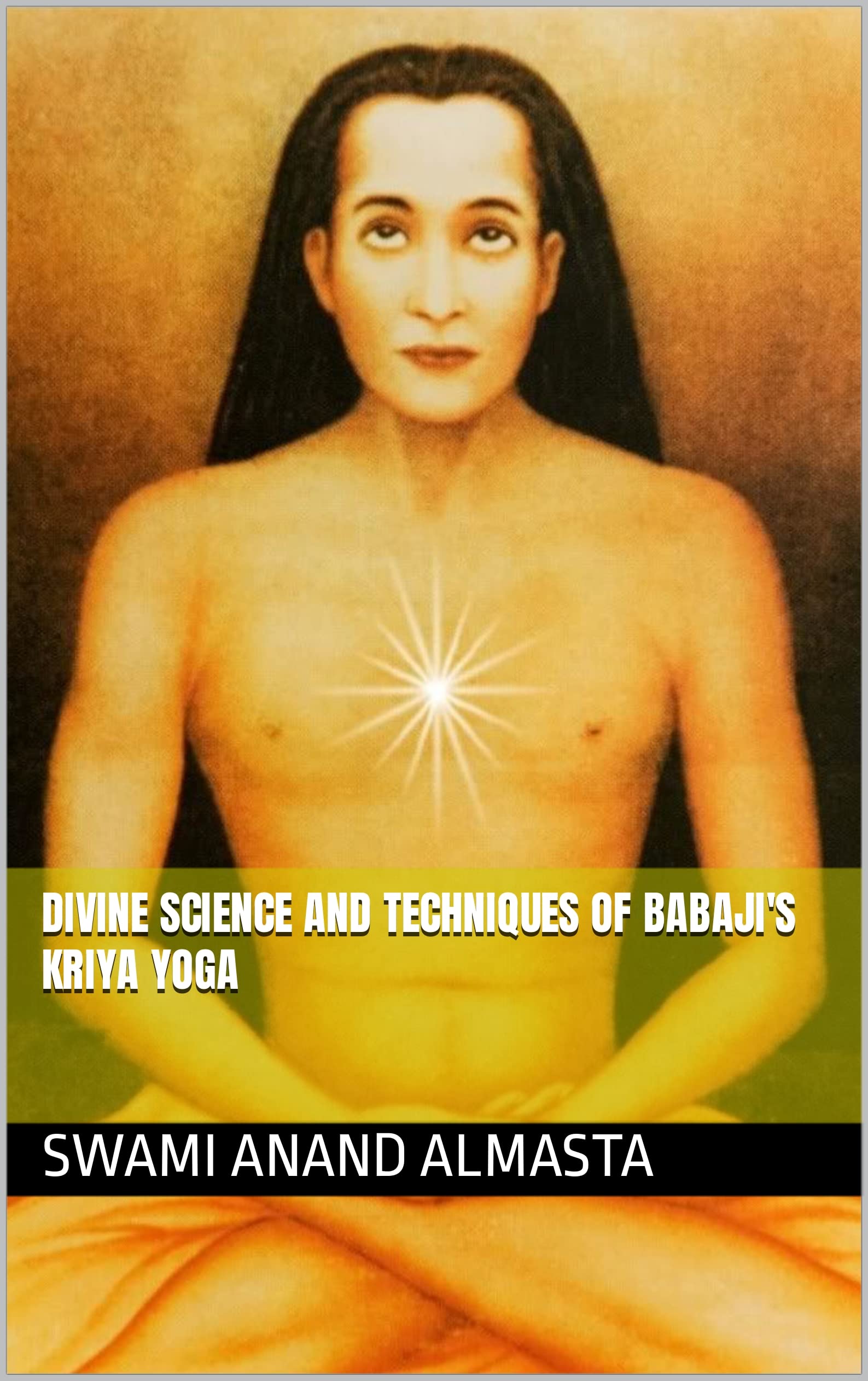 Divine Science and Techniques of Babaji's Kriya Yoga