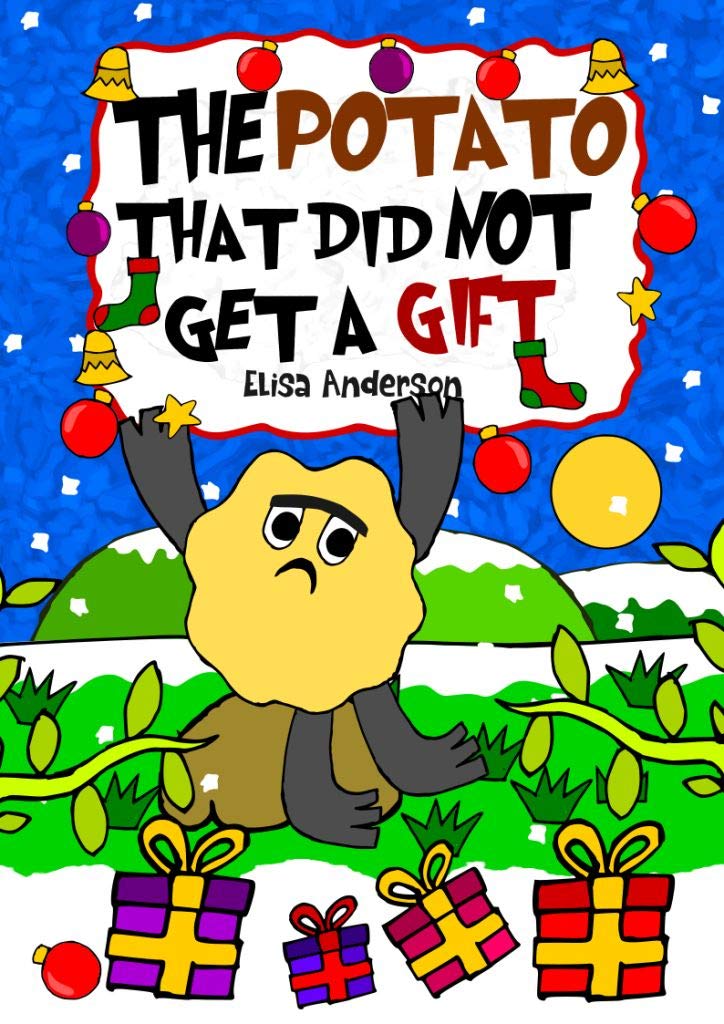 The Potato That Did Not Get a Gift : A fun Christmas bedtime short story for Kids Ages 3-5 years and above : A lovely read aloud book for children