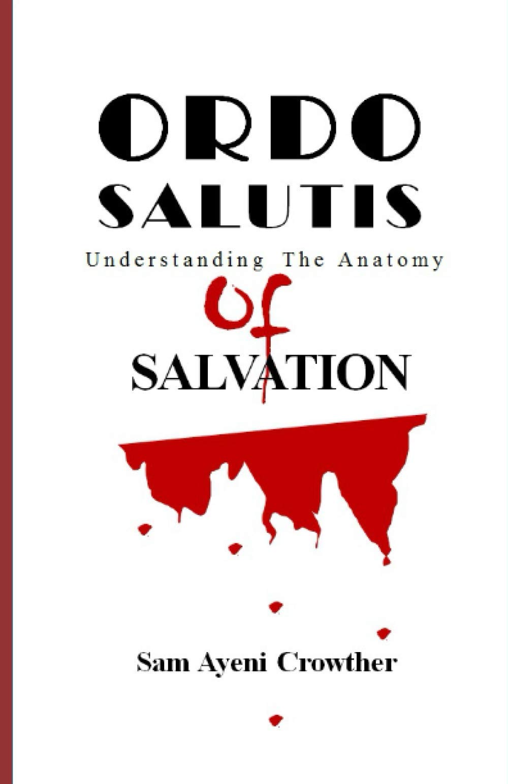 ORDO SALUTIS: Understanding the Anatomy of Salvation by Sam Ayeni ...