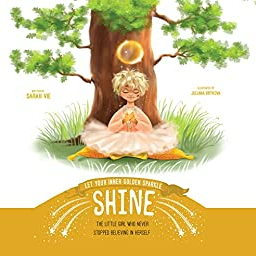 Let Your Inner Golden Sparkle Shine: The Little Girl Who Never Stopped Believing in Herself