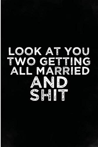 Look At You Two Getting All Married and Shit: Blank Lined Journal ...