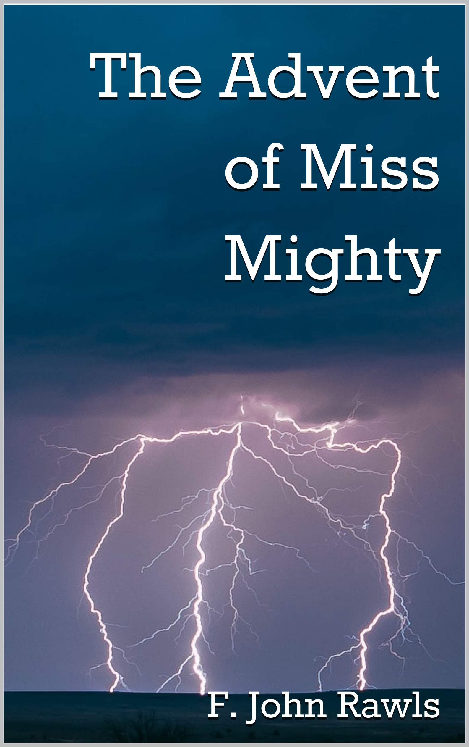 The Advent of Miss Mighty (Miss Mighty Series) by F. John Rawls Goodreads