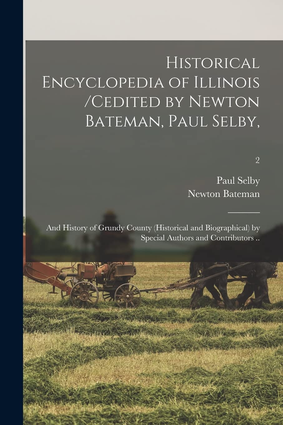 Historical Encyclopedia of Illinois /cedited by Newton Bateman, Paul