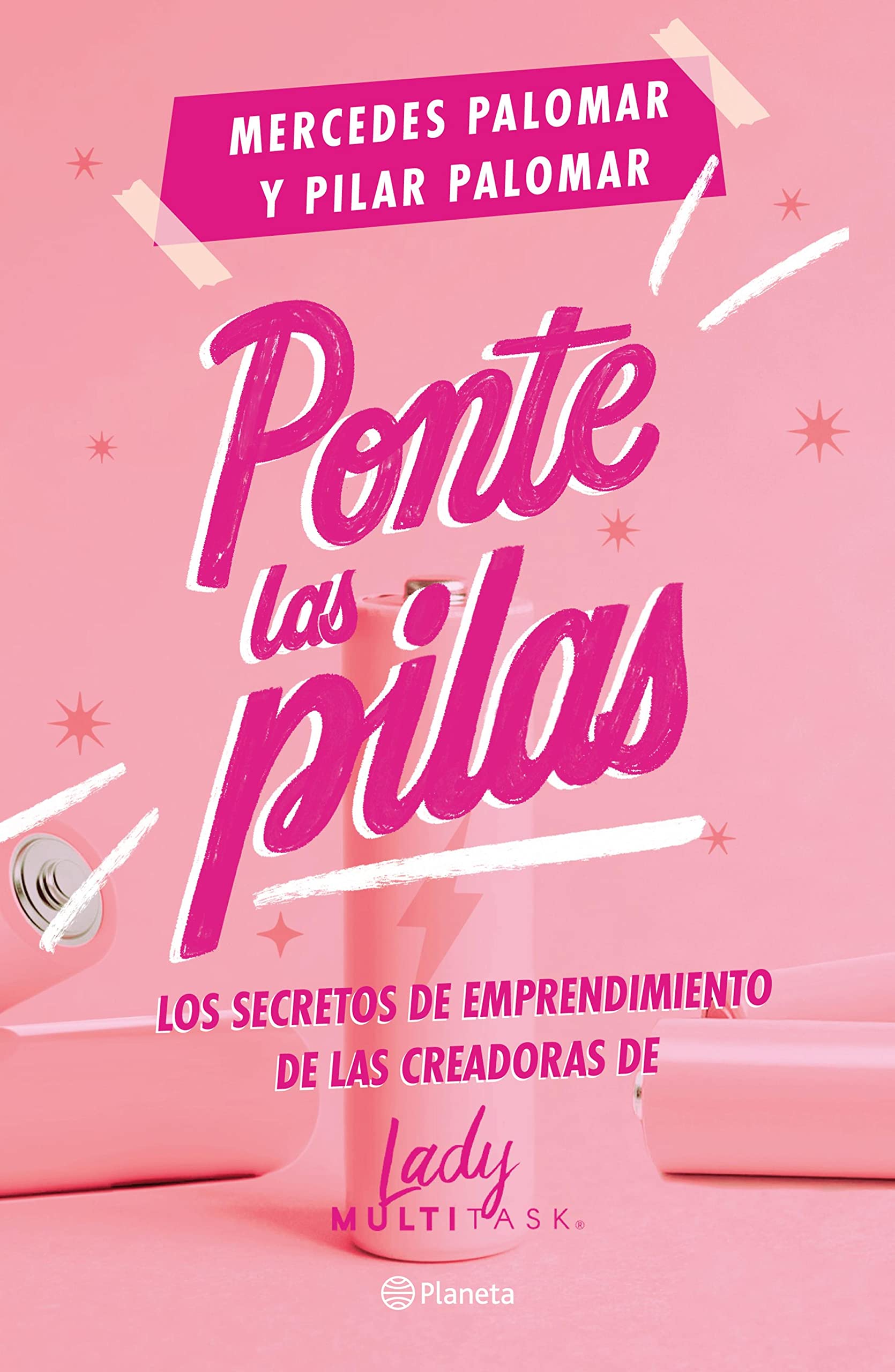 Ponte las pilas: Los secretos de emprendimiento de las creadoras de Lady Multitask (Crecimiento personal)