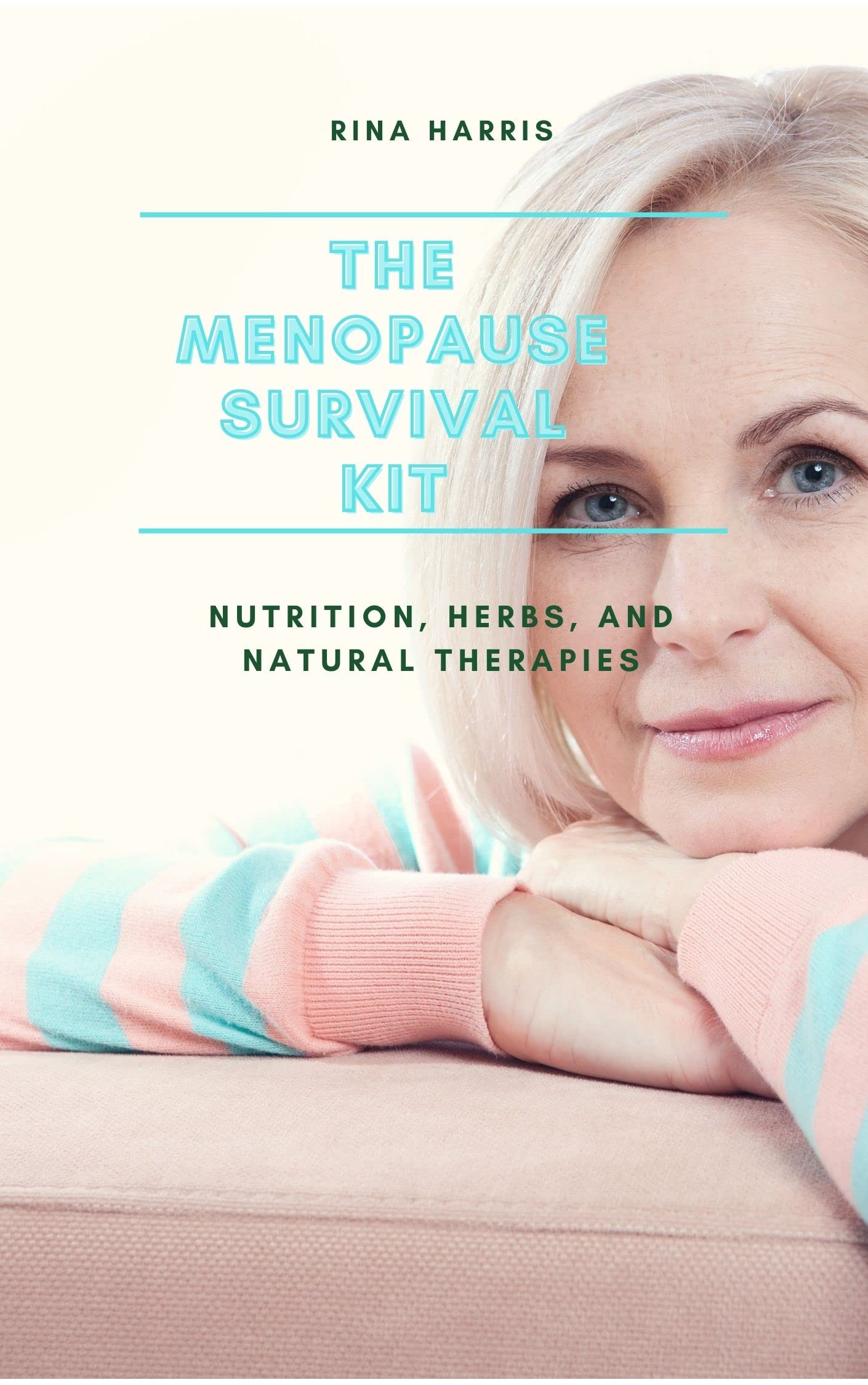 The Menopause Survival Kit Nutrition, Herbs, and Natural Therapies by