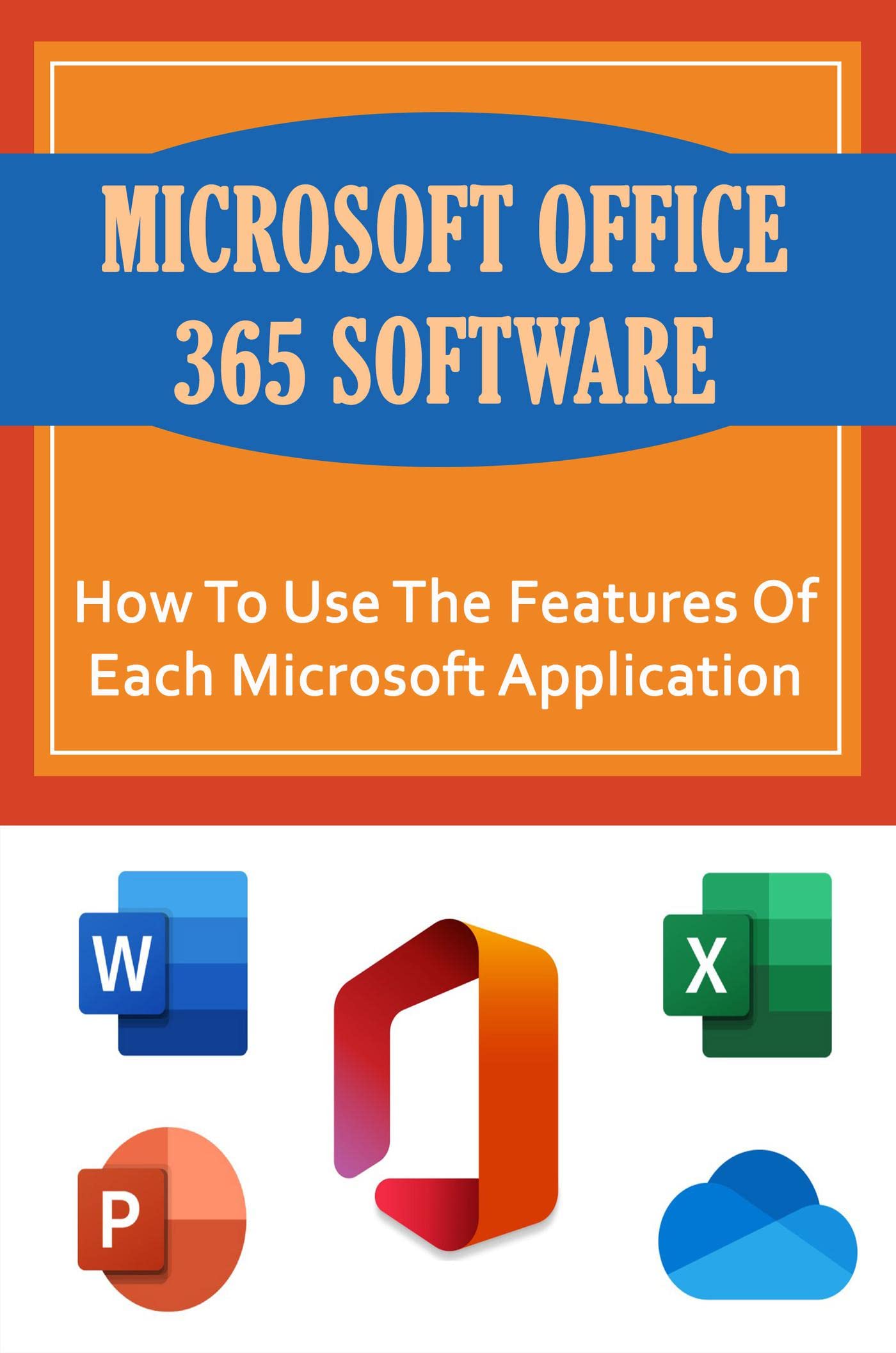 Microsoft Office 365 Software How To Use The Features Of Each