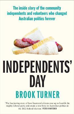 Independents' Day : The inside story of the community independents and volunteers who changed Australian politics forever