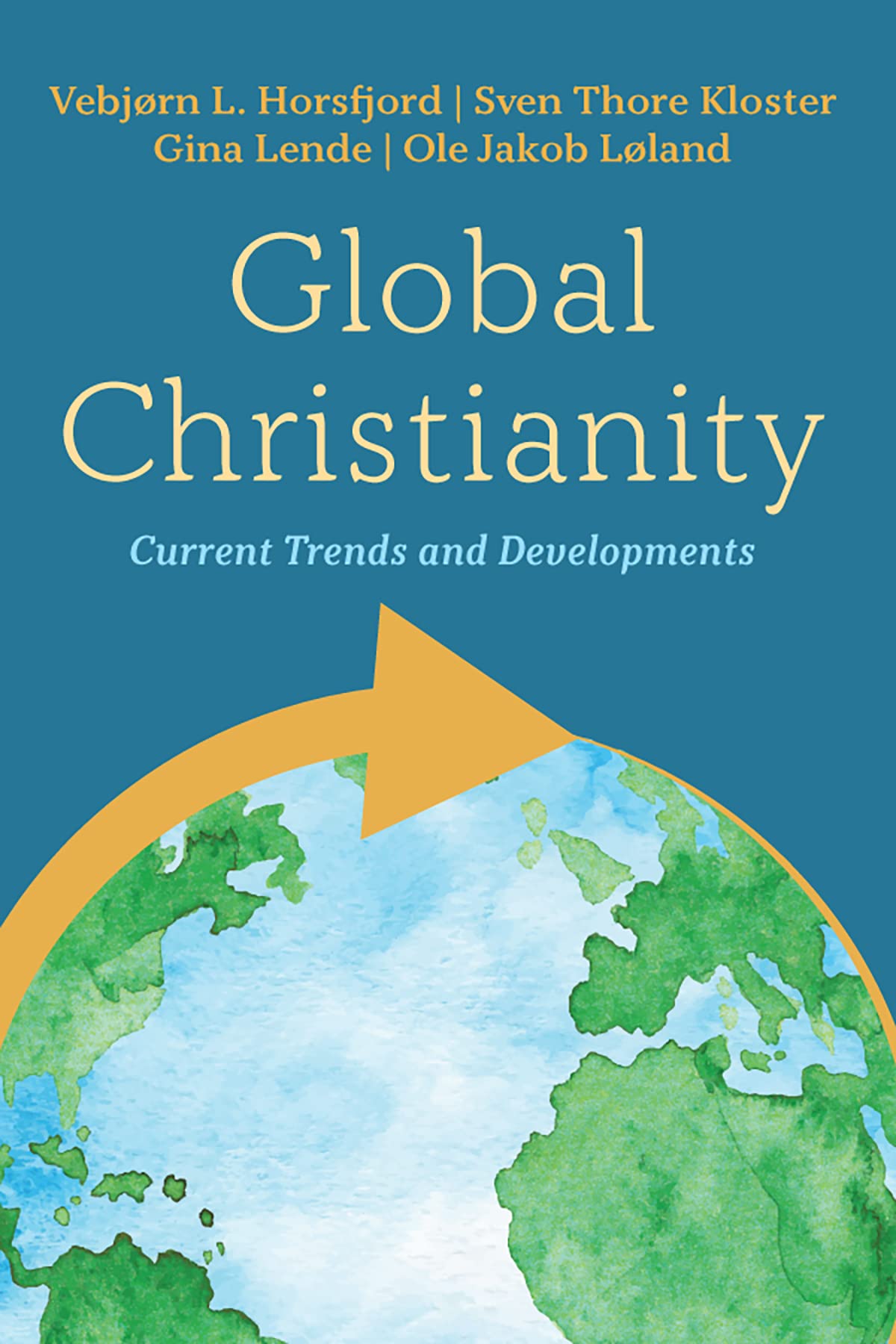 Global Christianity Current Trends and Developments by Vebjørn