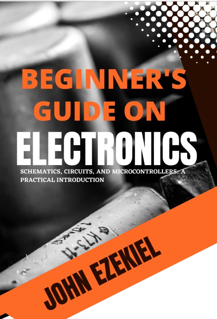 Beginners’ guide to electronics Schematics, Circuits, and