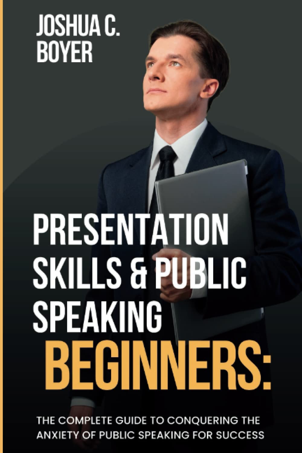 Presentation Skills & Public Speaking For Beginners The Complete Guide to Conquering the