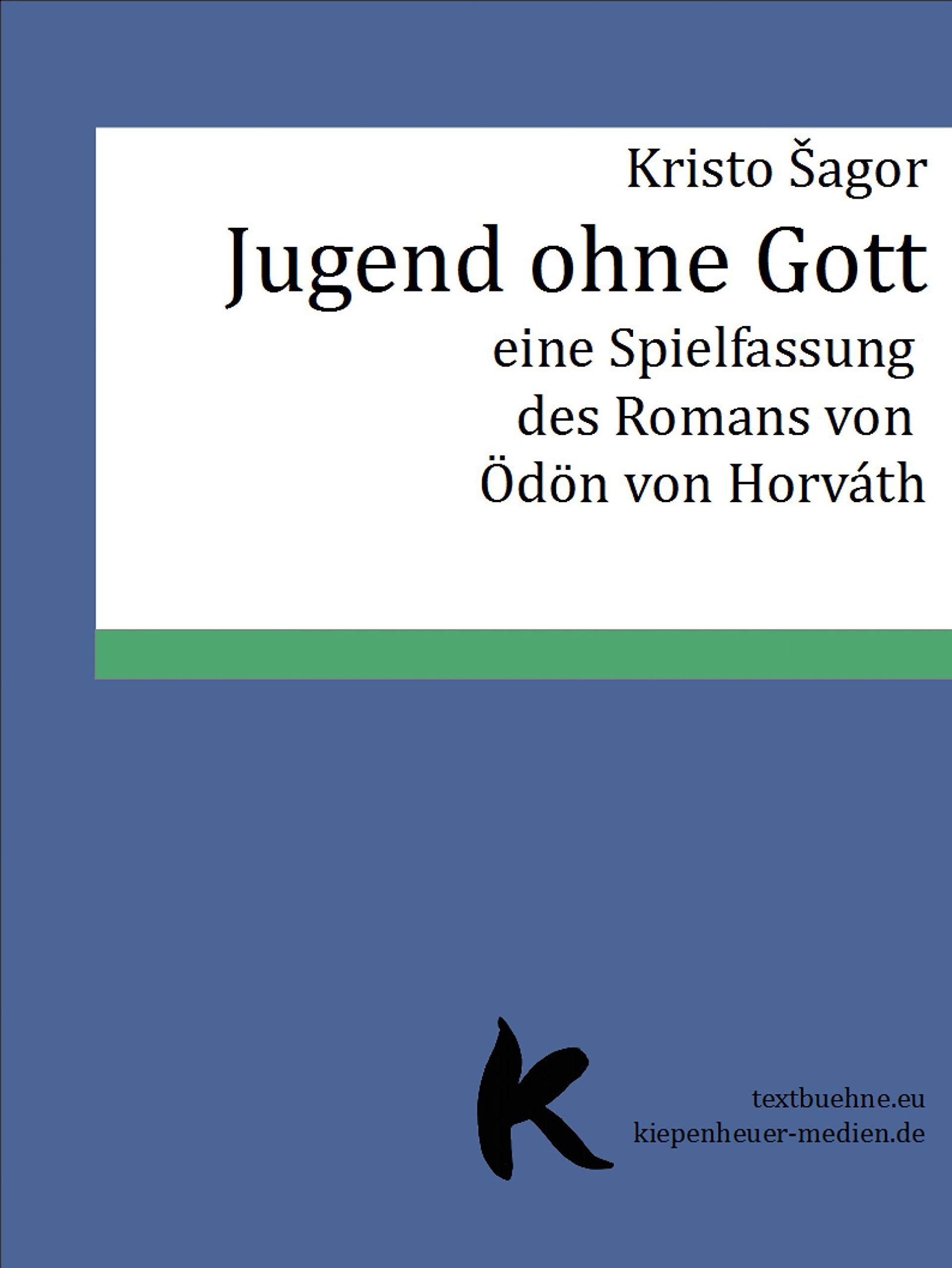 Jugend ohne Gott: Spielfassung nach dem Roman von Ödön von Horváth by