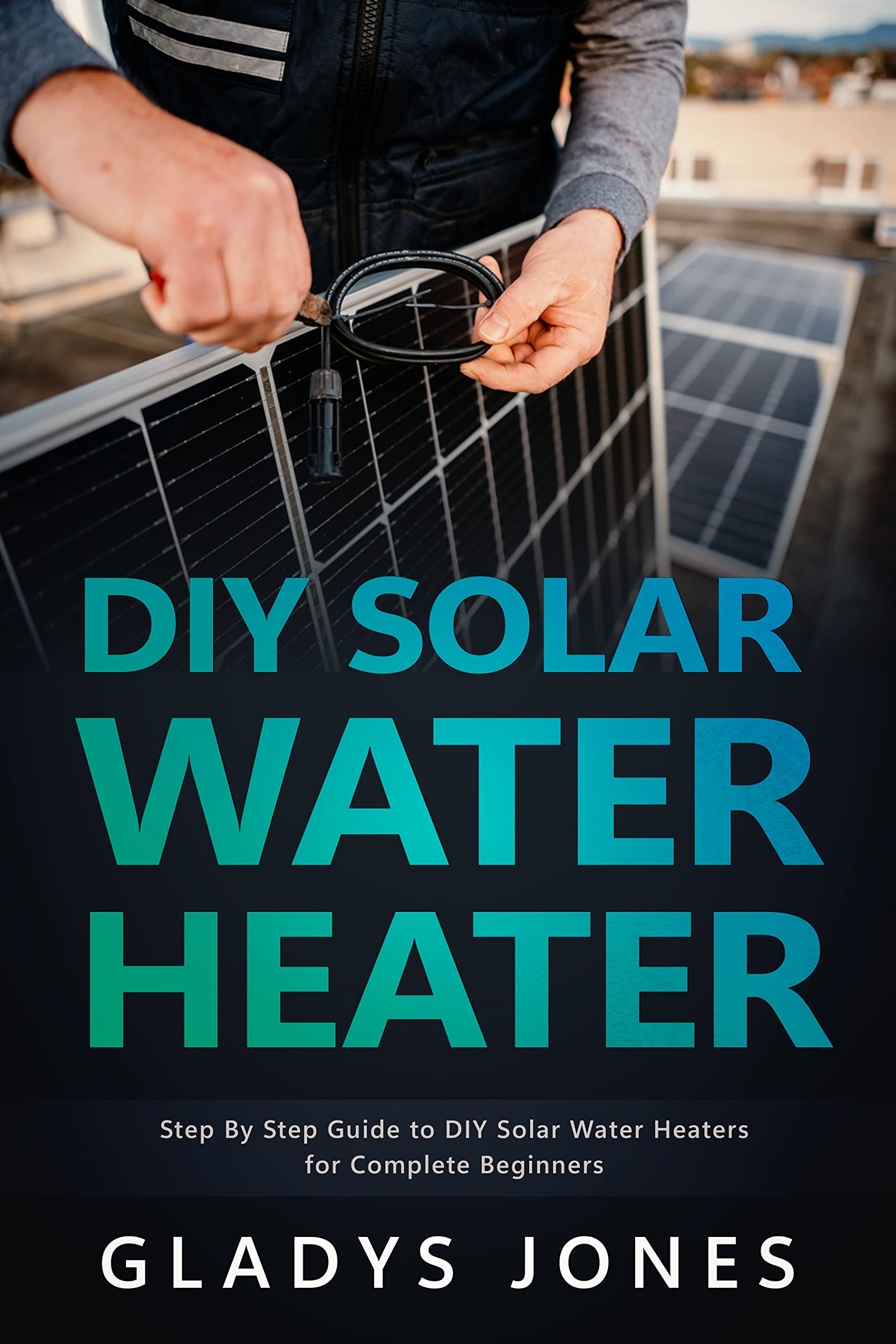 DIY Solar Water Heater: Step By Step Guide to DIY Solar Water Heaters