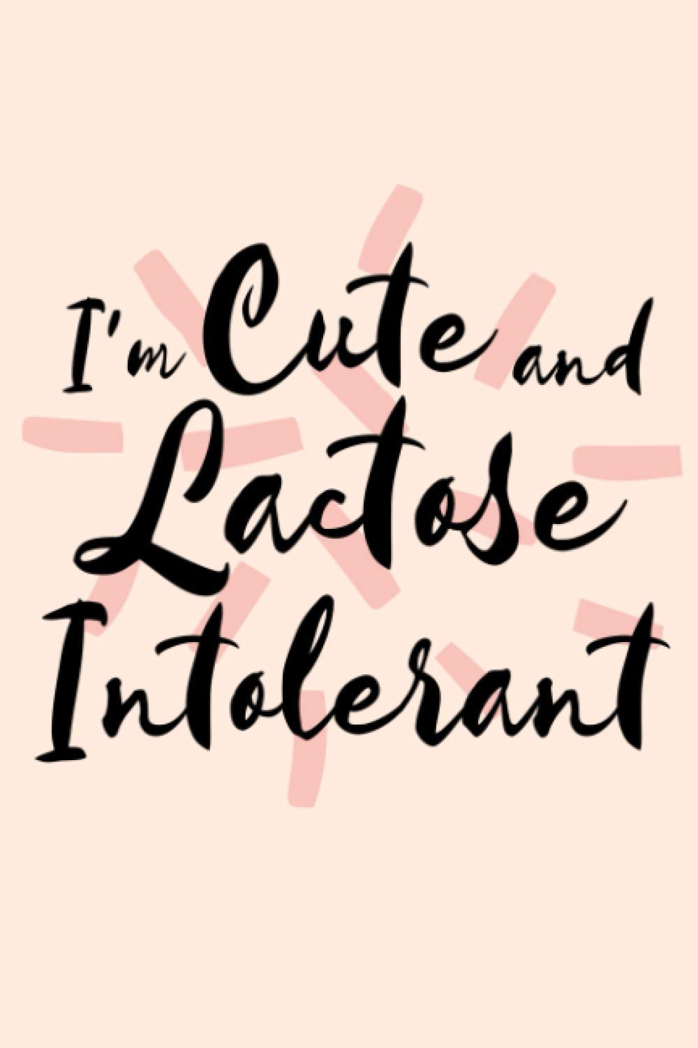 I'm Cute And Lactose Intolerant Journal Notebook Dairy Lactose