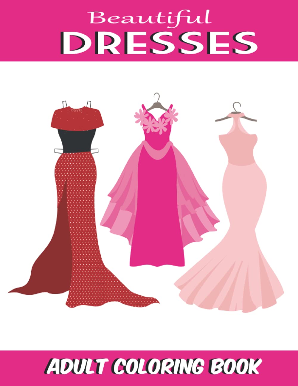 Beautiful Dresses Adult Coloring Book: Wonderful Dresses Coloring Book