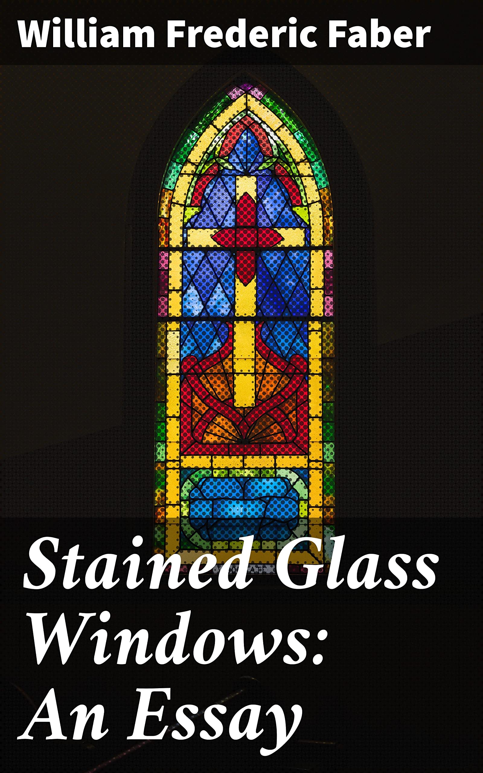 Stained Glass Windows An Essay With a Report to the Vestry on Stained