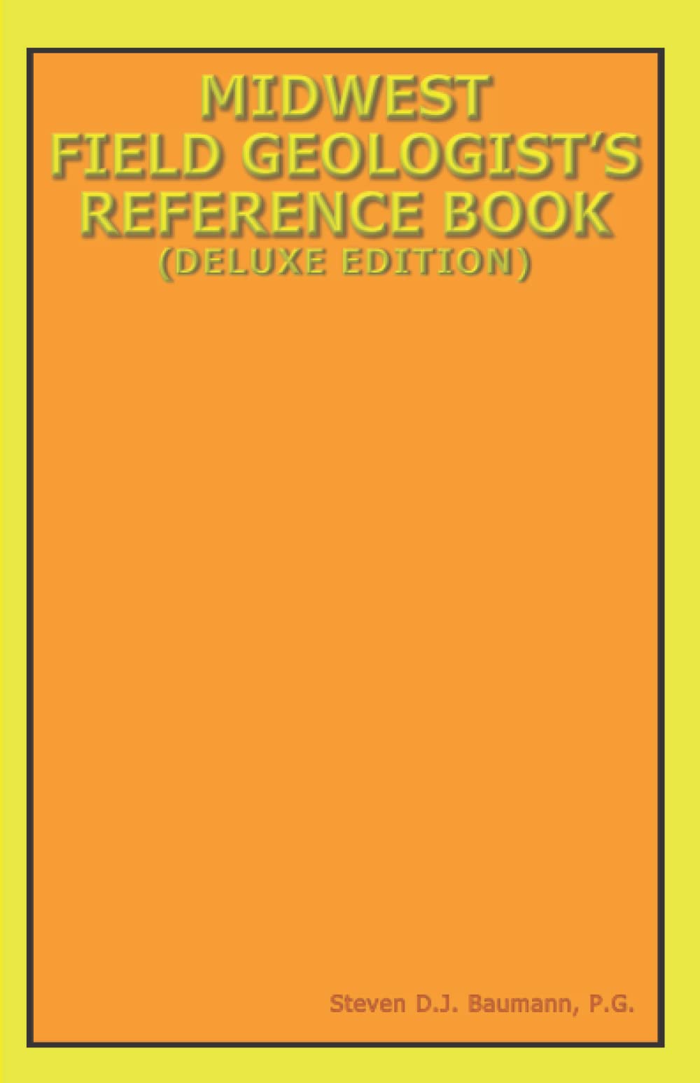 Midwest Field Geologist’s Reference Book: (Deluxe Edition) by Steven