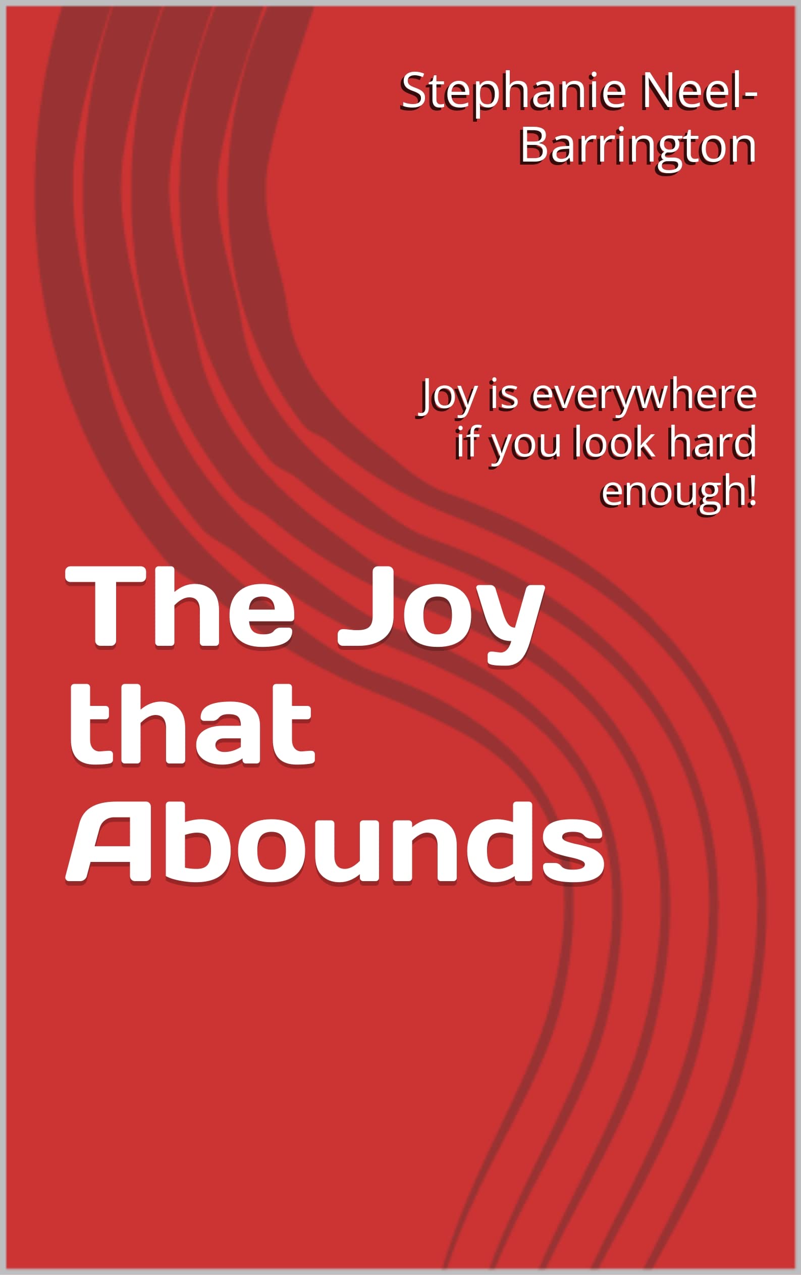 The Joy that Abounds Joy is everywhere if you look hard enough! by