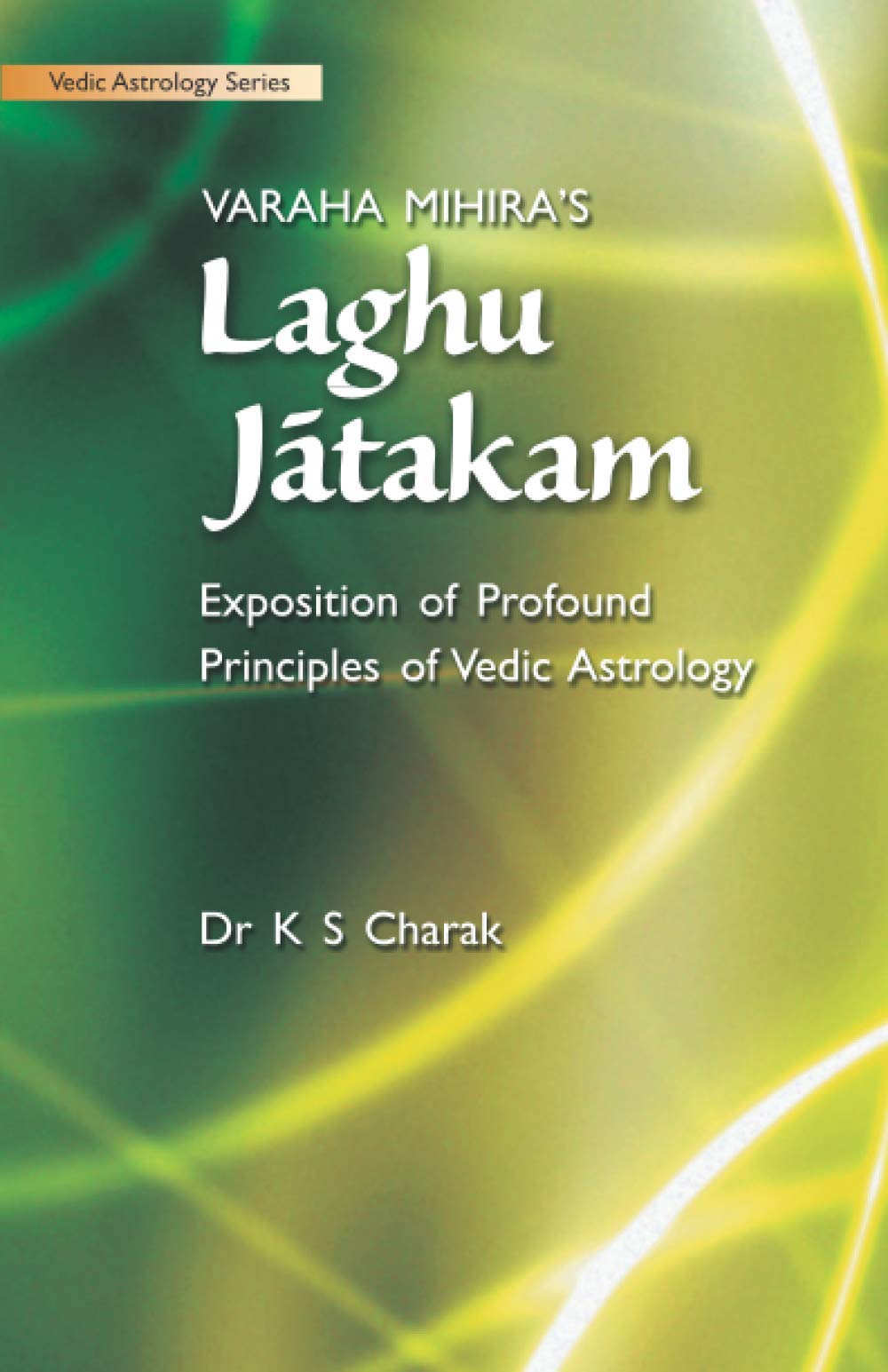 Varaha Mihira’s Laghu Jatakam Exposition of Profound Principles of