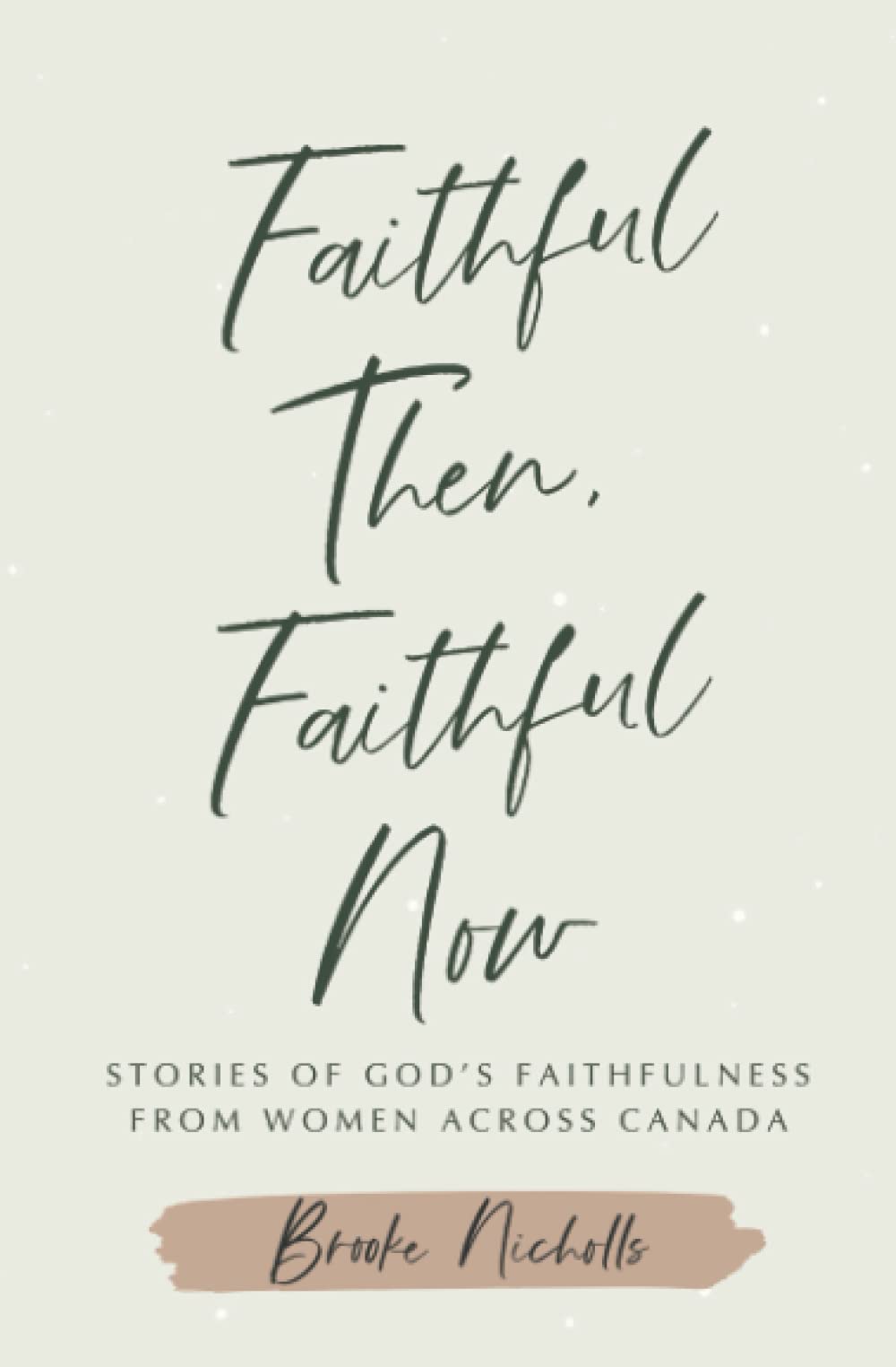 Faithful Then Faithful Now: Stories of God's Faithfulness from Women ...