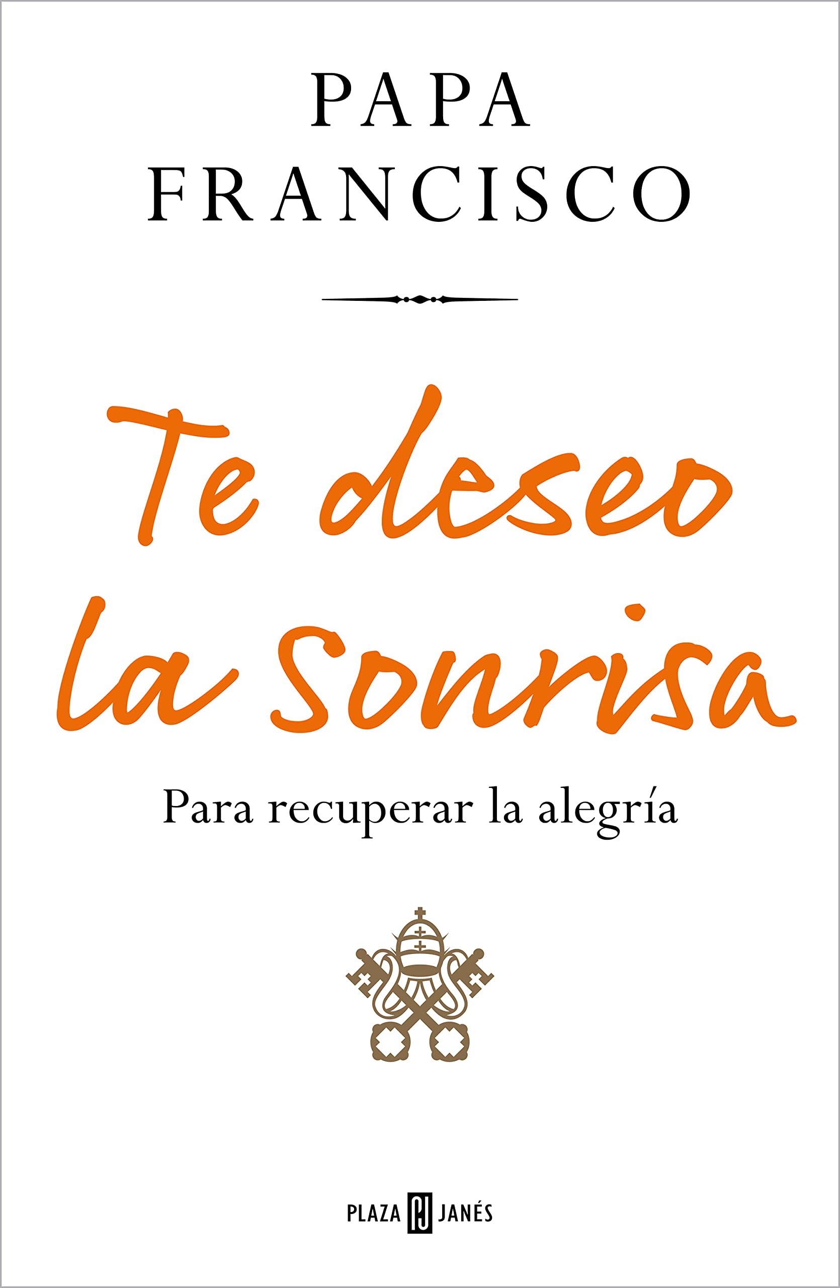 Te deseo la sonrisa: Para recuperar la alegría