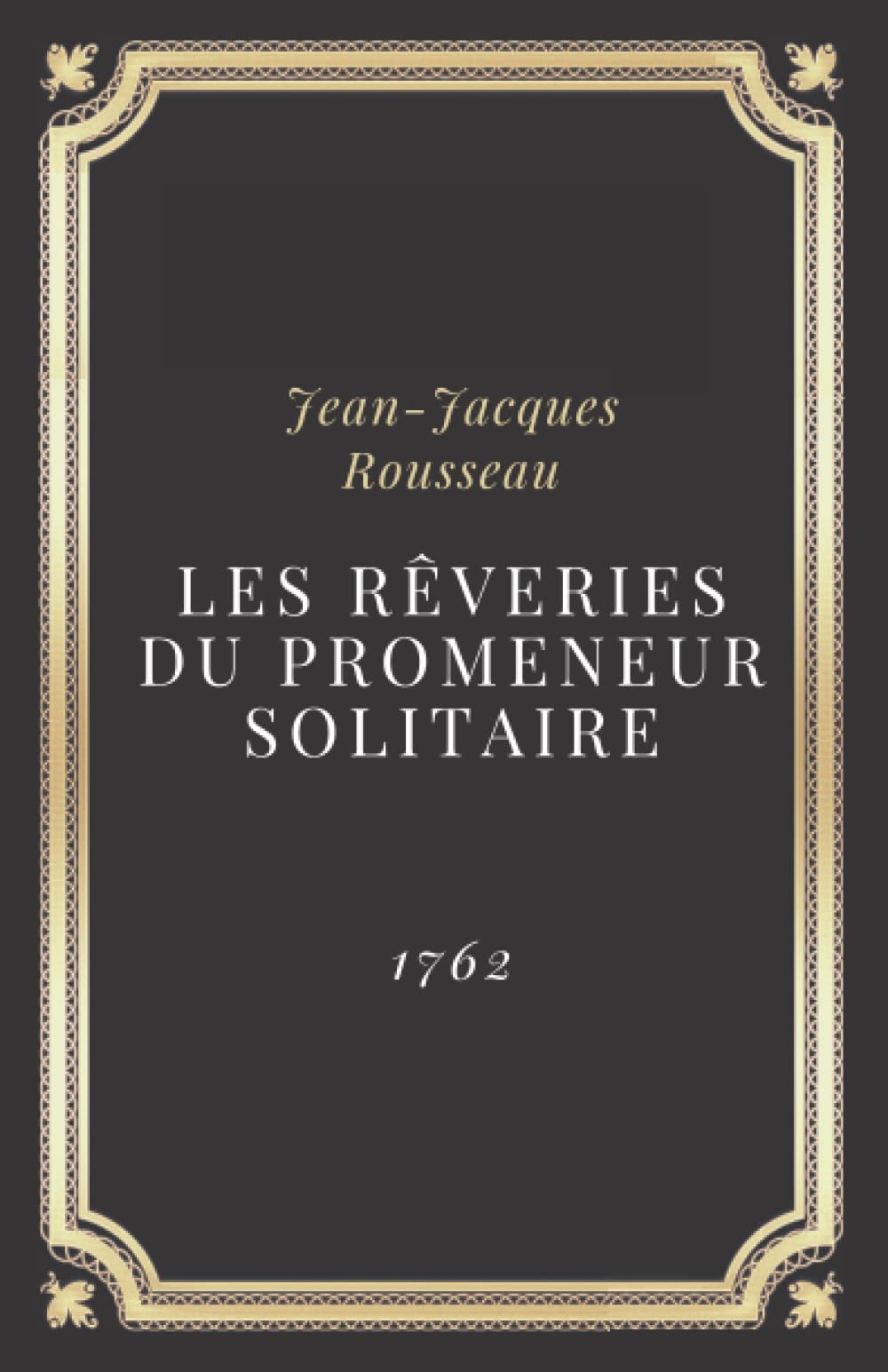 Les Rêveries du promeneur solitaire JeanJacques Rousseau Texte intégral by JeanJacques