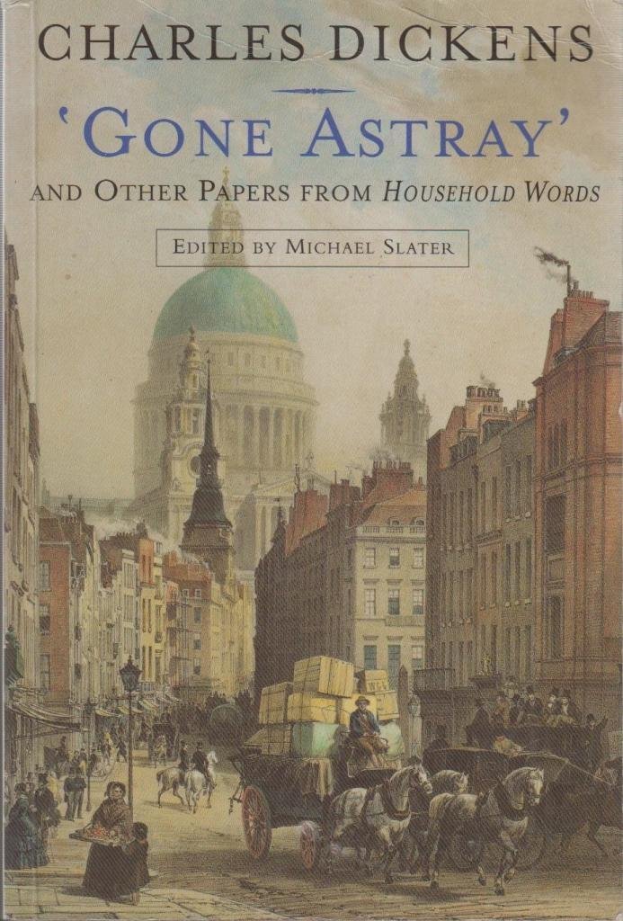 Gone Astray And Other Papers From Household Wards 1851–59 Vol 3 by Charles Dickens | Goodreads