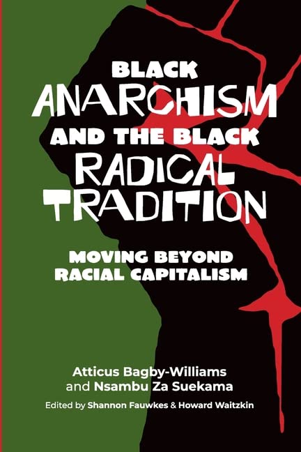 Black anarchism and the Black radical tradition: Moving beyond racial capitalism