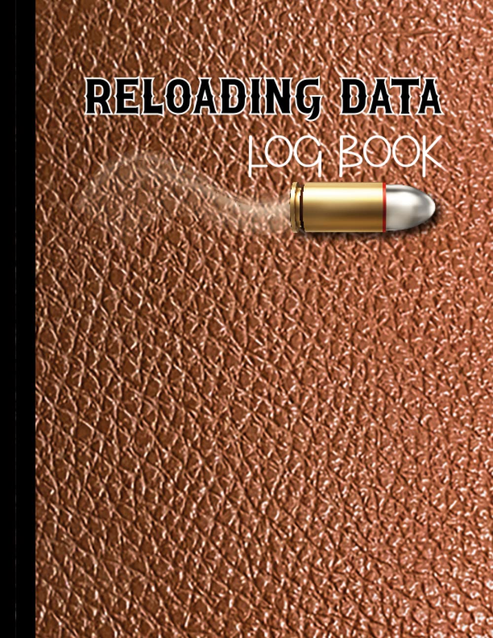 Reloading Data Log Book: Detailed Hand Reloading Data Journal Log For ...