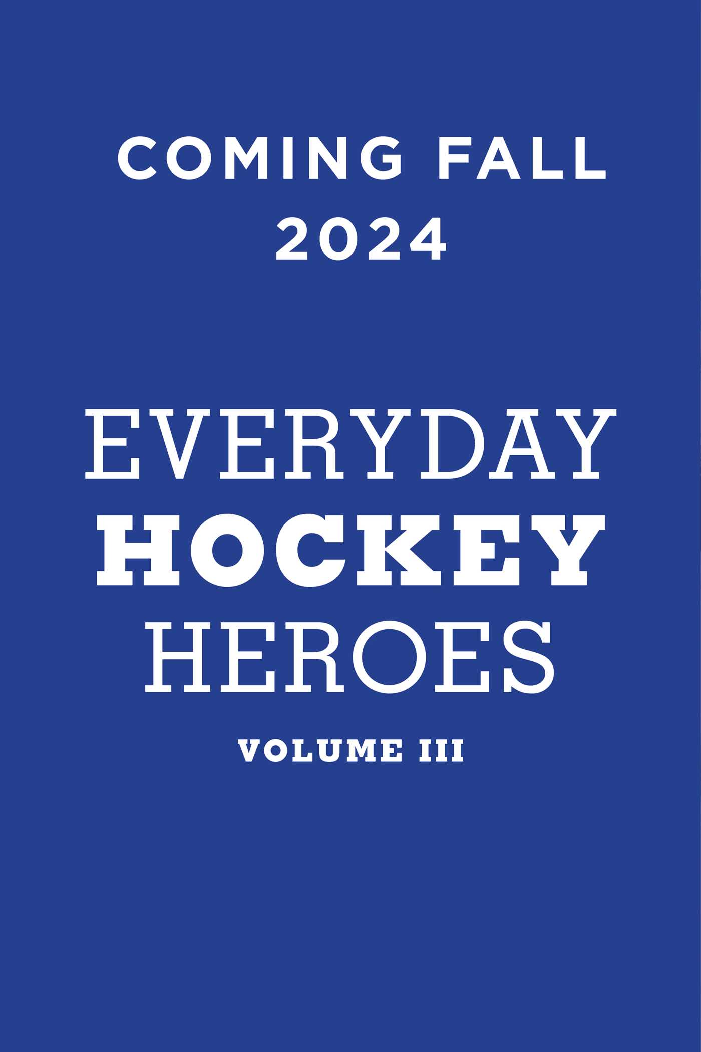 Everyday Hockey Heroes, Volume III: More Uplifting Stories Celebrating Our Great Game