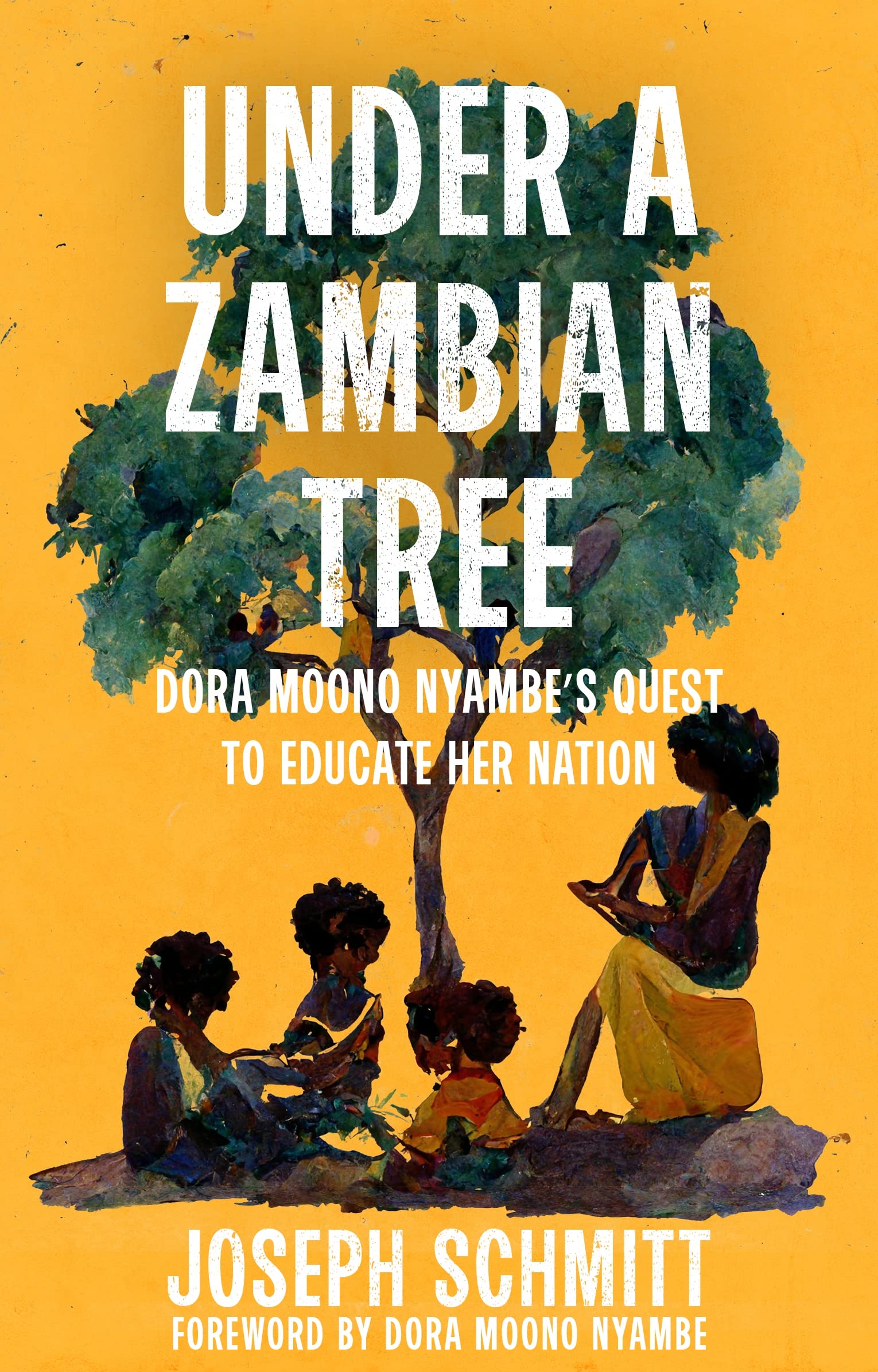Under a Zambian Tree : Dora Moono Nyambe's Quest to Educate Her Nation